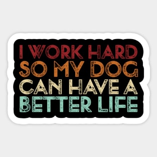 Vintage I Work Hard So My Dog Can Have A Better Life Sticker